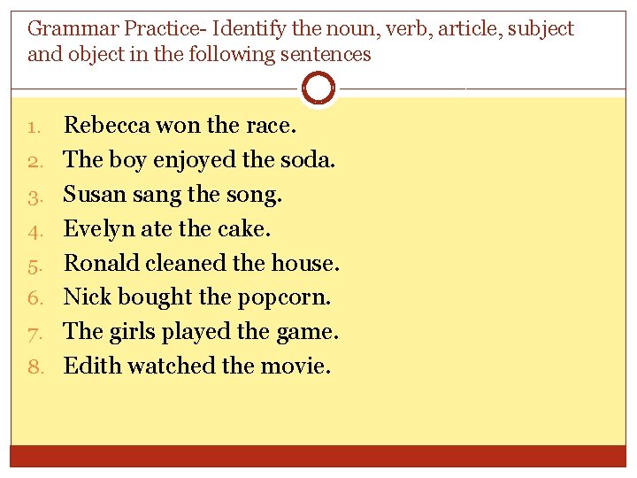 Grammar Practice- Identify the noun, verb, article, subject and object in the following sentences