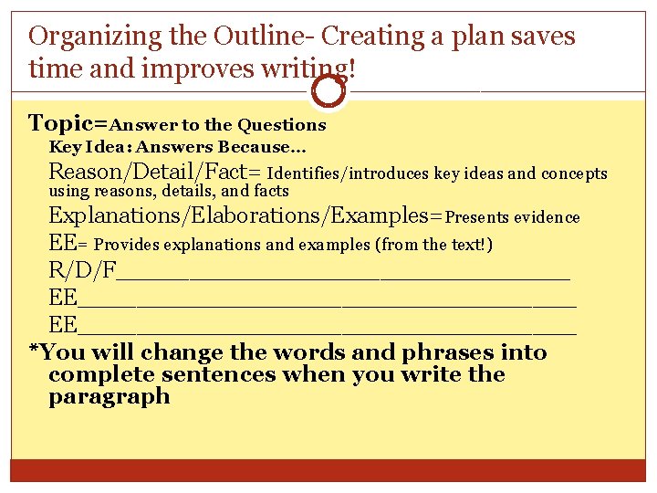 Organizing the Outline- Creating a plan saves time and improves writing! Topic=Answer to the