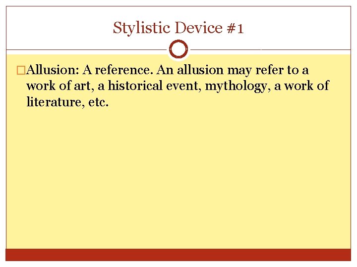 Stylistic Device #1 �Allusion: A reference. An allusion may refer to a work of