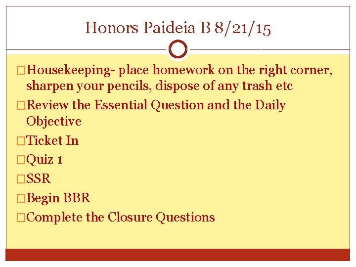 Honors Paideia B 8/21/15 �Housekeeping- place homework on the right corner, sharpen your pencils,