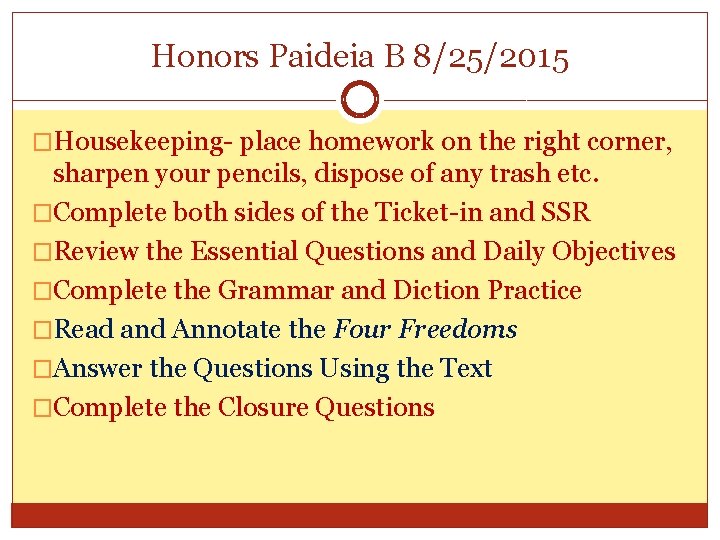 Honors Paideia B 8/25/2015 �Housekeeping- place homework on the right corner, sharpen your pencils,