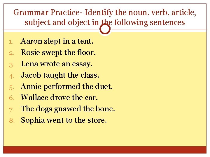 Grammar Practice- Identify the noun, verb, article, subject and object in the following sentences