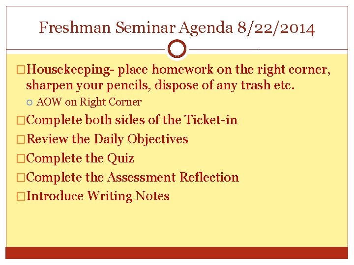 Freshman Seminar Agenda 8/22/2014 �Housekeeping- place homework on the right corner, sharpen your pencils,