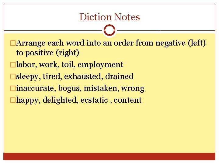 Diction Notes �Arrange each word into an order from negative (left) to positive (right)