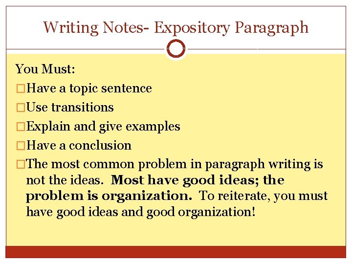 Writing Notes- Expository Paragraph You Must: �Have a topic sentence �Use transitions �Explain and