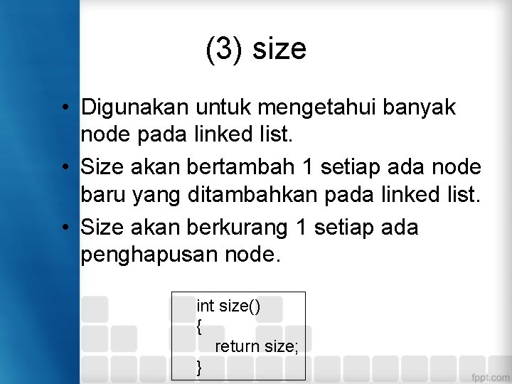 (3) size • Digunakan untuk mengetahui banyak node pada linked list. • Size akan