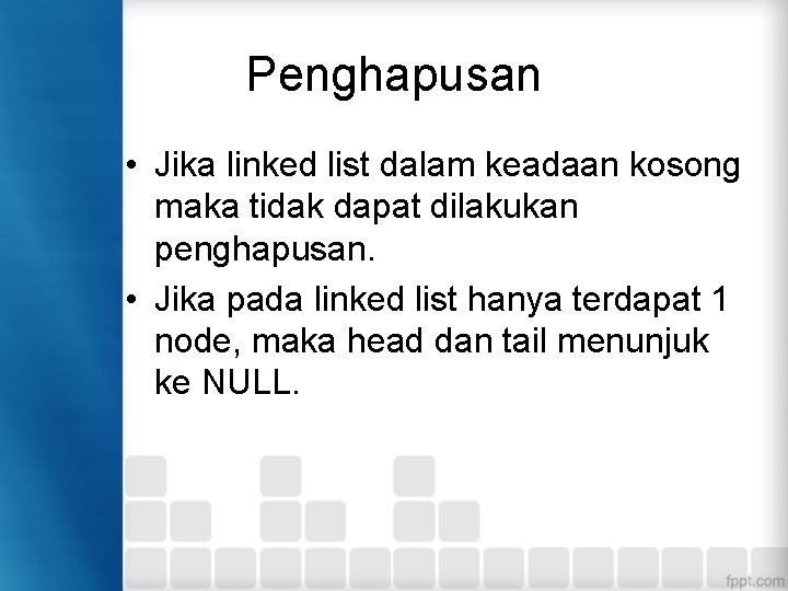 Penghapusan • Jika linked list dalam keadaan kosong maka tidak dapat dilakukan penghapusan. •