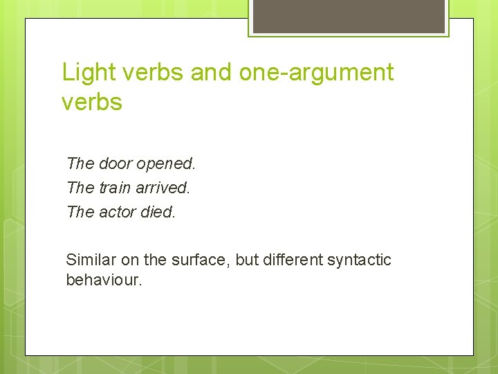 Light verbs and one-argument verbs The door opened. The train arrived. The actor died. Light verbs and one-argument verbs The door opened. The train arrived. The actor died.