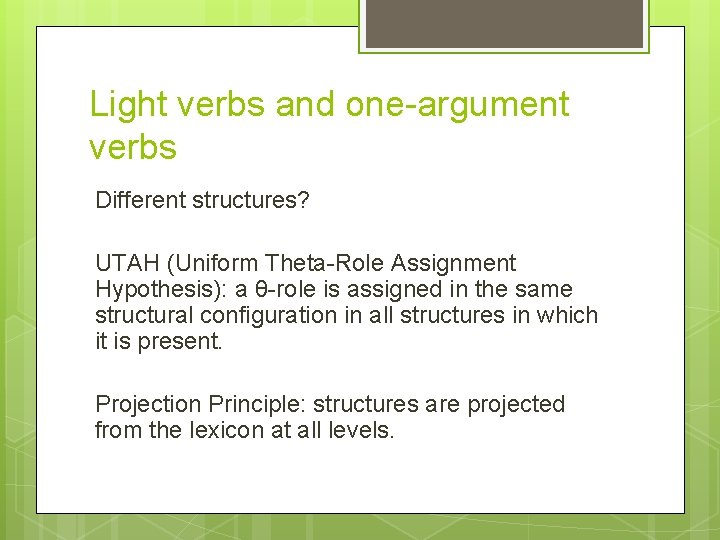 Light verbs and one-argument verbs Different structures? UTAH (Uniform Theta-Role Assignment Hypothesis): a θ-role Light verbs and one-argument verbs Different structures? UTAH (Uniform Theta-Role Assignment Hypothesis): a θ-role