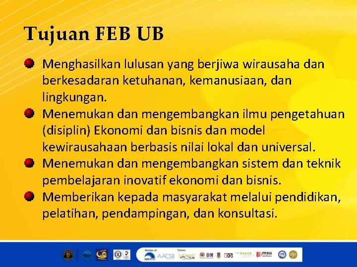 Tujuan FEB UB Menghasilkan lulusan yang berjiwa wirausaha dan berkesadaran ketuhanan, kemanusiaan, dan lingkungan.