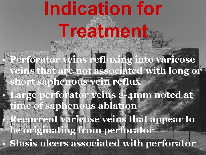 Indication for Treatment • Perforator veins refluxing into varicose veins that are not associated