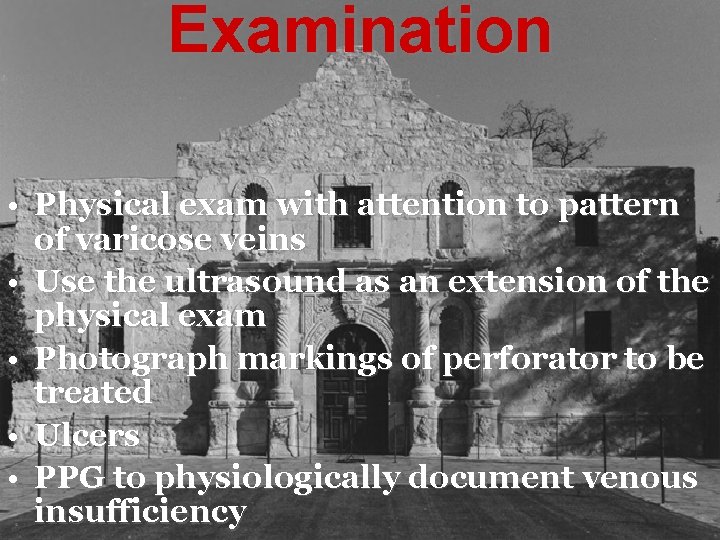 Examination • Physical exam with attention to pattern of varicose veins • Use the