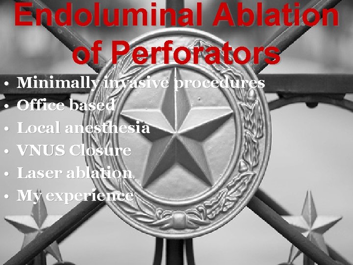 Endoluminal Ablation of Perforators • • • Minimally invasive procedures Office based Local anesthesia
