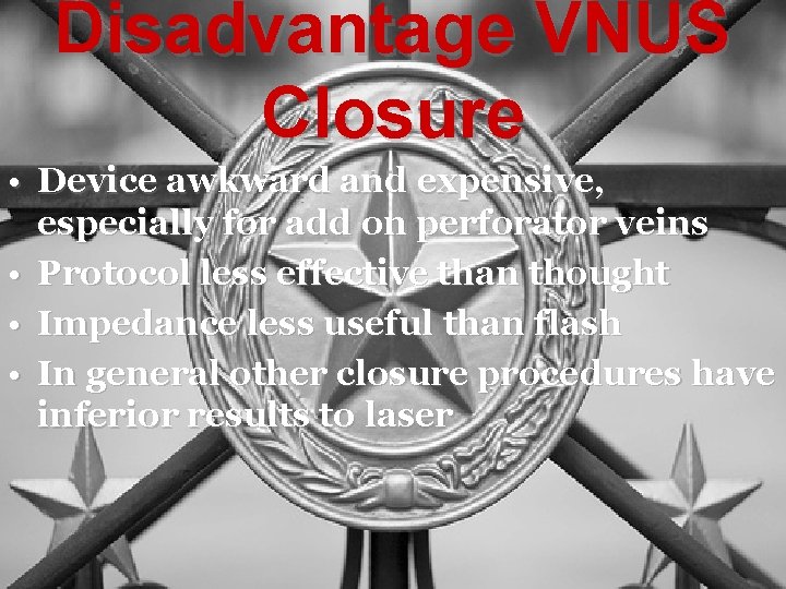 Disadvantage VNUS Closure • Device awkward and expensive, especially for add on perforator veins