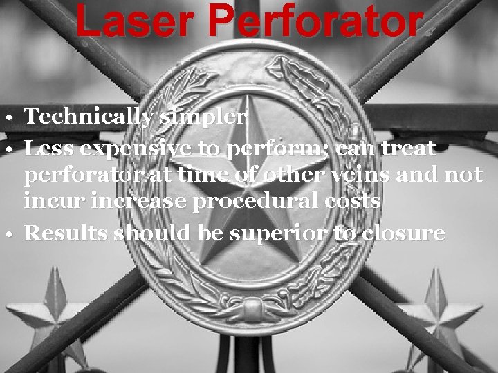 Laser Perforator • Technically simpler • Less expensive to perform; can treat perforator at