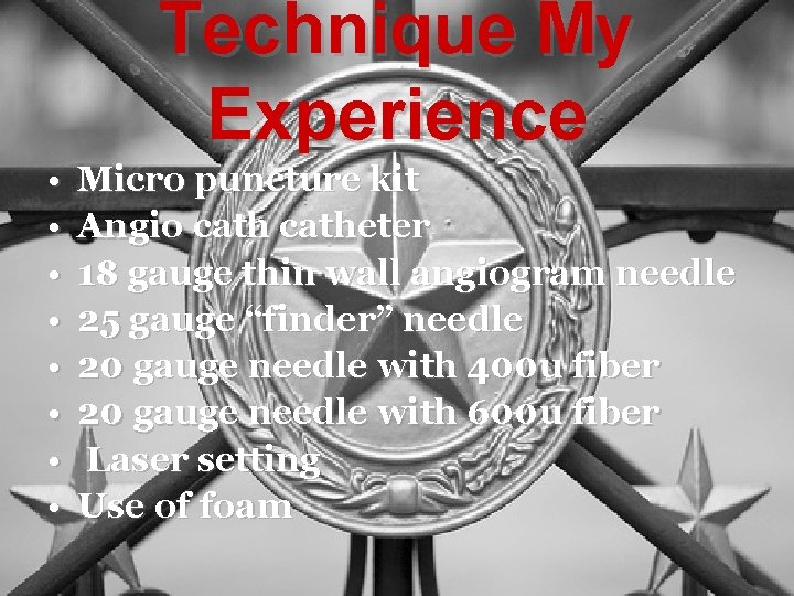 Technique My Experience • • Micro puncture kit Angio catheter 18 gauge thin wall
