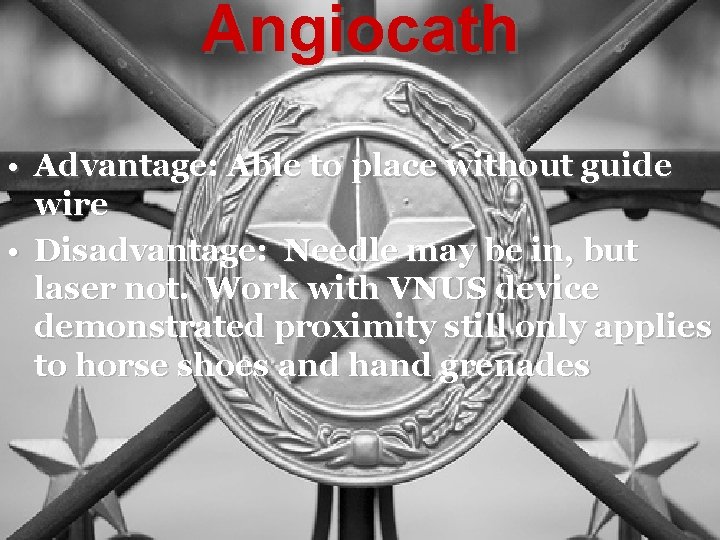 Angiocath • Advantage: Able to place without guide wire • Disadvantage: Needle may be
