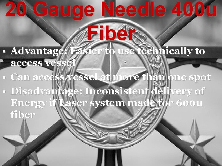20 Gauge Needle 400 u Fiber • Advantage: Easier to use technically to access
