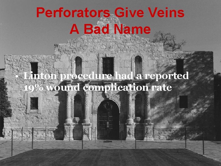 Perforators Give Veins A Bad Name • Linton procedure had a reported 19% wound