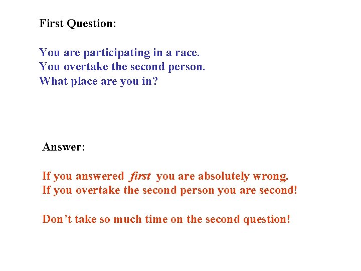First Question: You are participating in a race. You overtake the second person. What