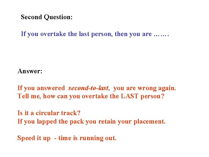 Second Question: If you overtake the last person, then you are ……. Answer: If