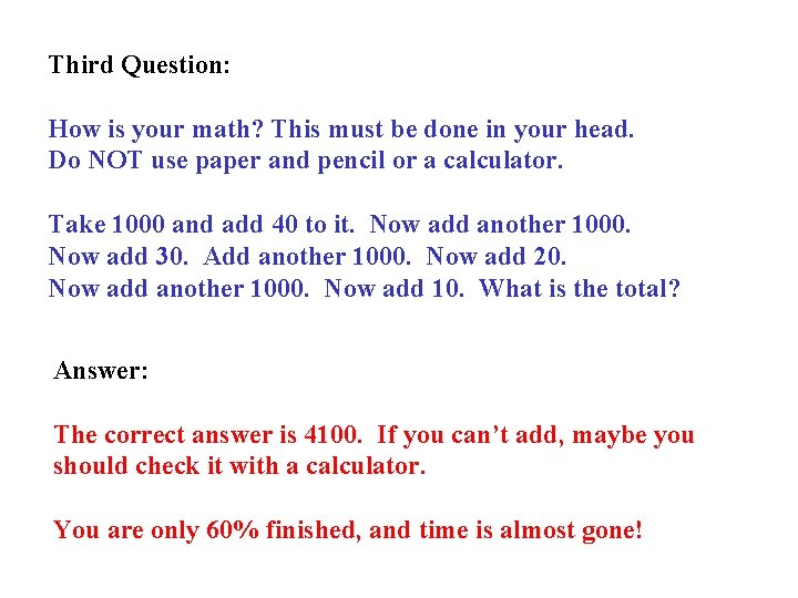 Third Question: How is your math? This must be done in your head. Do