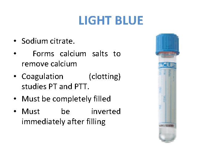 LIGHT BLUE • Sodium citrate. • Forms calcium salts to remove calcium • Coagulation