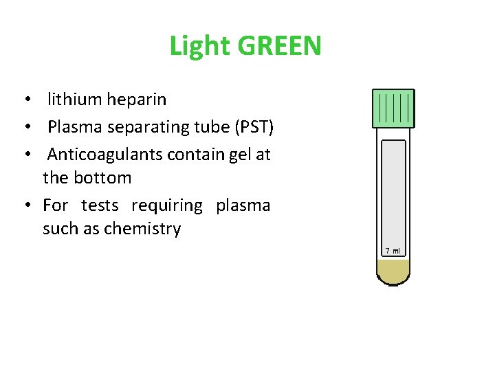 Light GREEN • lithium heparin • Plasma separating tube (PST) • Anticoagulants contain gel