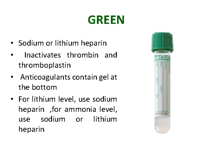 GREEN • Sodium or lithium heparin • Inactivates thrombin and thromboplastin • Anticoagulants contain