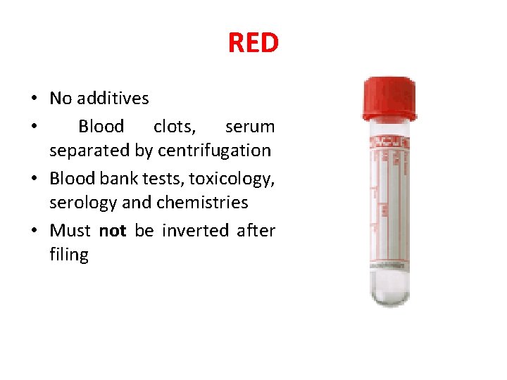 RED • No additives • Blood clots, serum separated by centrifugation • Blood bank