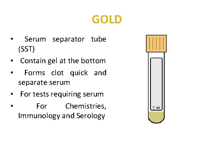 GOLD • Serum separator tube (SST) • Contain gel at the bottom • Forms