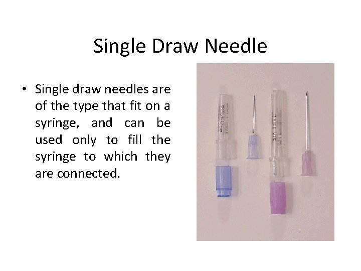 Single Draw Needle • Single draw needles are of the type that fit on