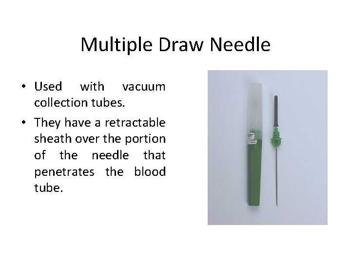 Multiple Draw Needle • Used with vacuum collection tubes. • They have a retractable