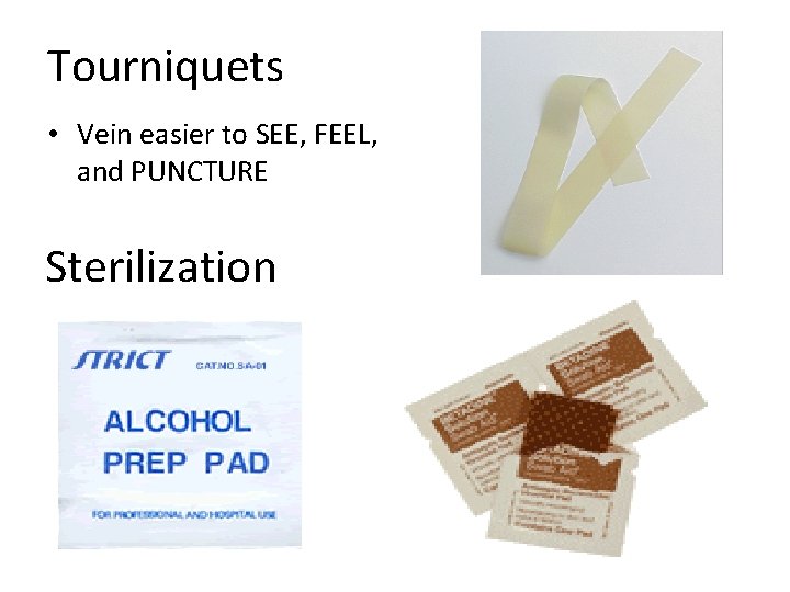 Tourniquets • Vein easier to SEE, FEEL, and PUNCTURE Sterilization 