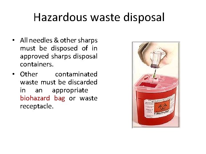 Hazardous waste disposal • All needles & other sharps must be disposed of in