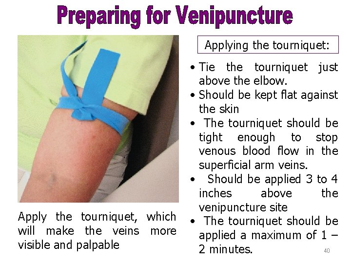 Applying the tourniquet: Apply the tourniquet, which will make the veins more visible and