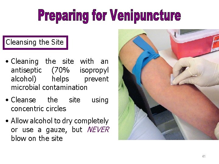 Cleansing the Site • Cleaning the site with an antiseptic (70% isopropyl alcohol) helps