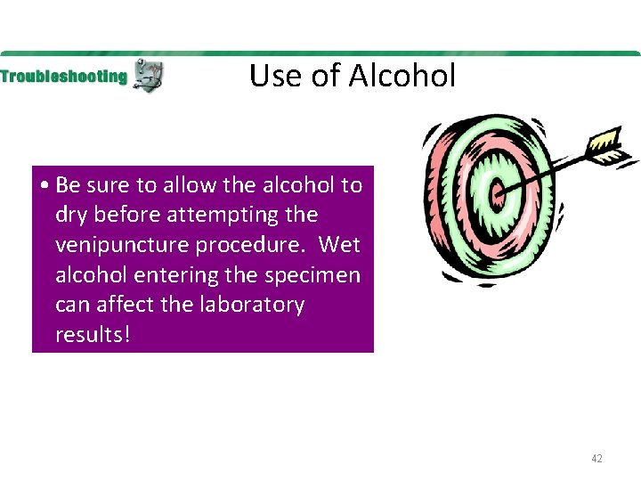 Use of Alcohol • Be sure to allow the alcohol to dry before attempting