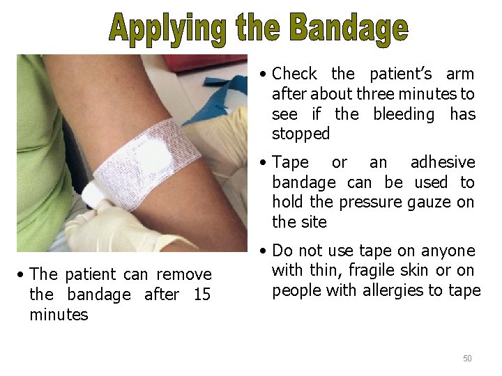 Applying the Bandage • Check the patient’s arm after about three minutes to see