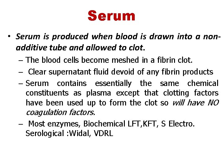 Serum • Serum is produced when blood is drawn into a nonadditive tube and