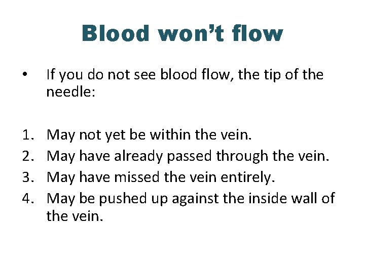 Blood won’t flow • If you do not see blood flow, the tip of