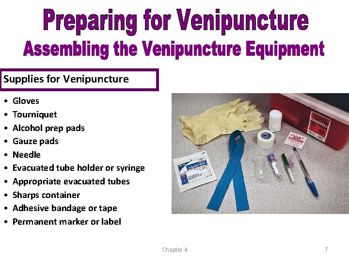 Supplies for Venipuncture • • • Gloves Tourniquet Alcohol prep pads Gauze pads Needle