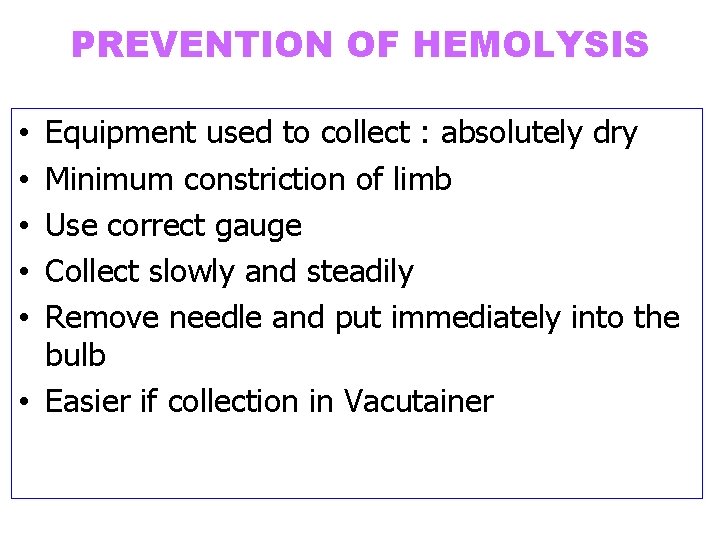 PREVENTION OF HEMOLYSIS Equipment used to collect : absolutely dry Minimum constriction of limb