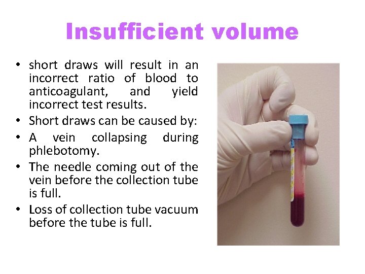 Insufficient volume • short draws will result in an incorrect ratio of blood to