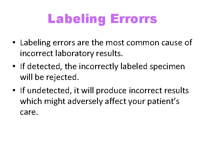 Labeling Errorrs • Labeling errors are the most common cause of incorrect laboratory results.