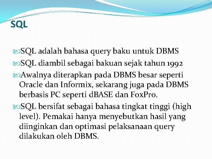 SQL adalah bahasa query baku untuk DBMS SQL diambil sebagai bakuan sejak tahun 1992 SQL adalah bahasa query baku untuk DBMS SQL diambil sebagai bakuan sejak tahun 1992