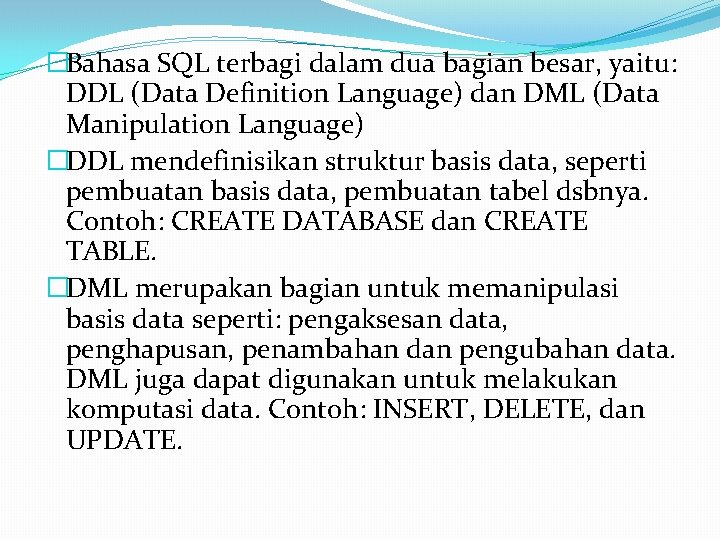 �Bahasa SQL terbagi dalam dua bagian besar, yaitu: DDL (Data Definition Language) dan DML