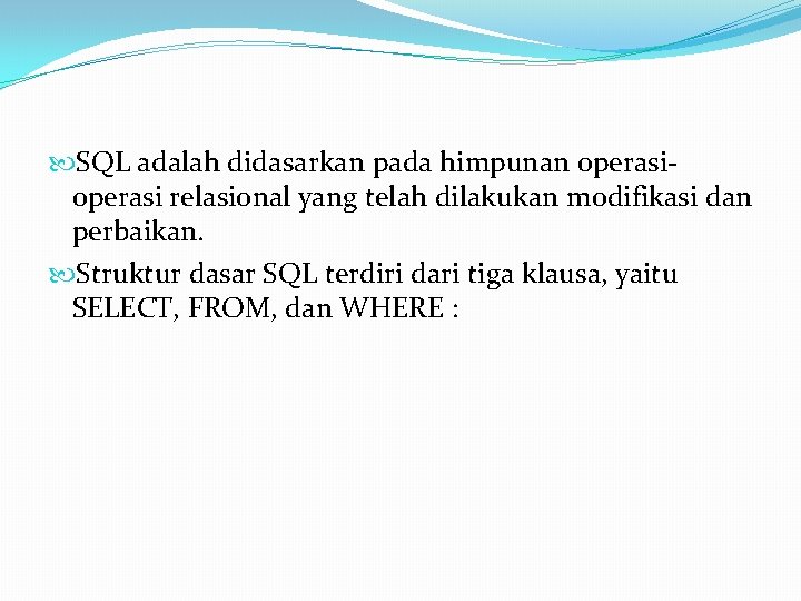 SQL adalah didasarkan pada himpunan operasi relasional yang telah dilakukan modifikasi dan perbaikan. SQL adalah didasarkan pada himpunan operasi relasional yang telah dilakukan modifikasi dan perbaikan.