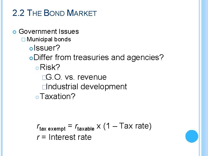 2. 2 THE BOND MARKET Government Issues � Municipal bonds Issuer? Differ from treasuries