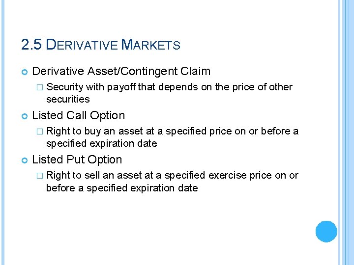 2. 5 DERIVATIVE MARKETS Derivative Asset/Contingent Claim � Security with payoff that depends on